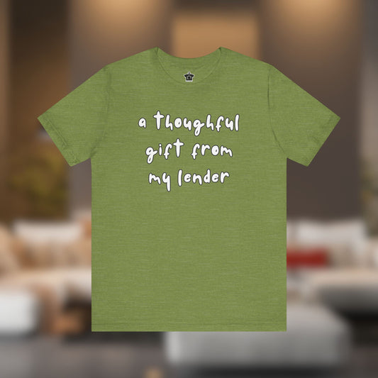 A Thoughtful Gift From My Lender T-Shirt