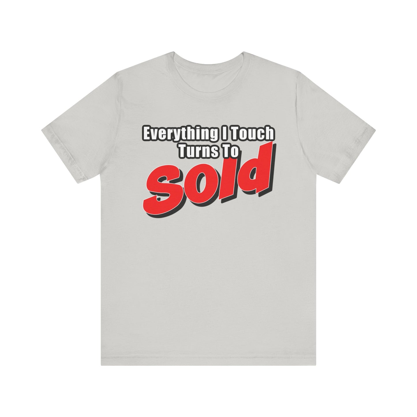Everything I Touch Turns to Sold Tee