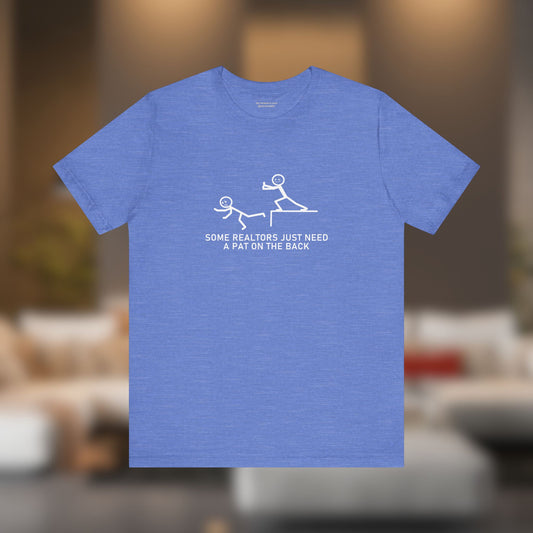 Some Realtors Just Need a Pat on the Back T-Shirt