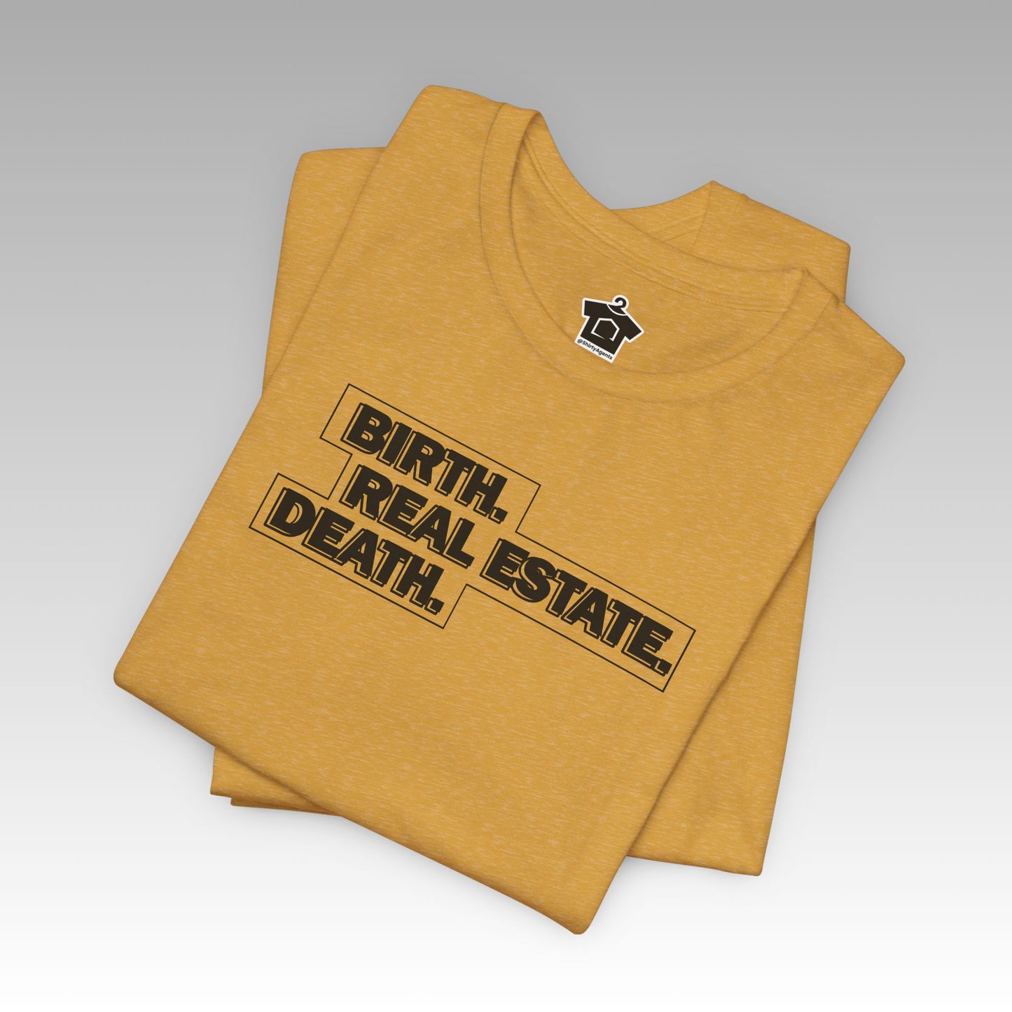 Birth. Real Estate. Death. Tee
