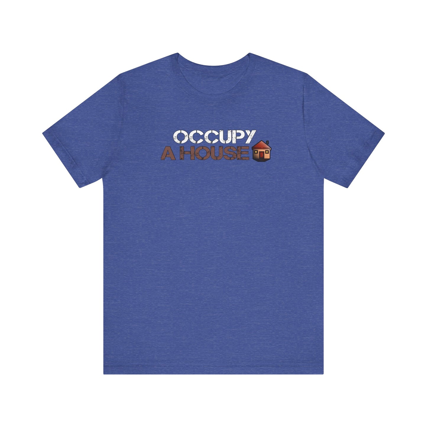Occupy A House – Bold & Witty Homeownership Tee