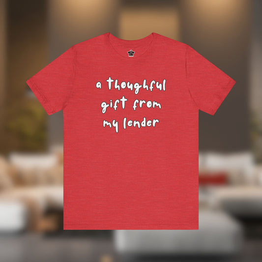 A Thoughtful Gift From My Lender T-Shirt