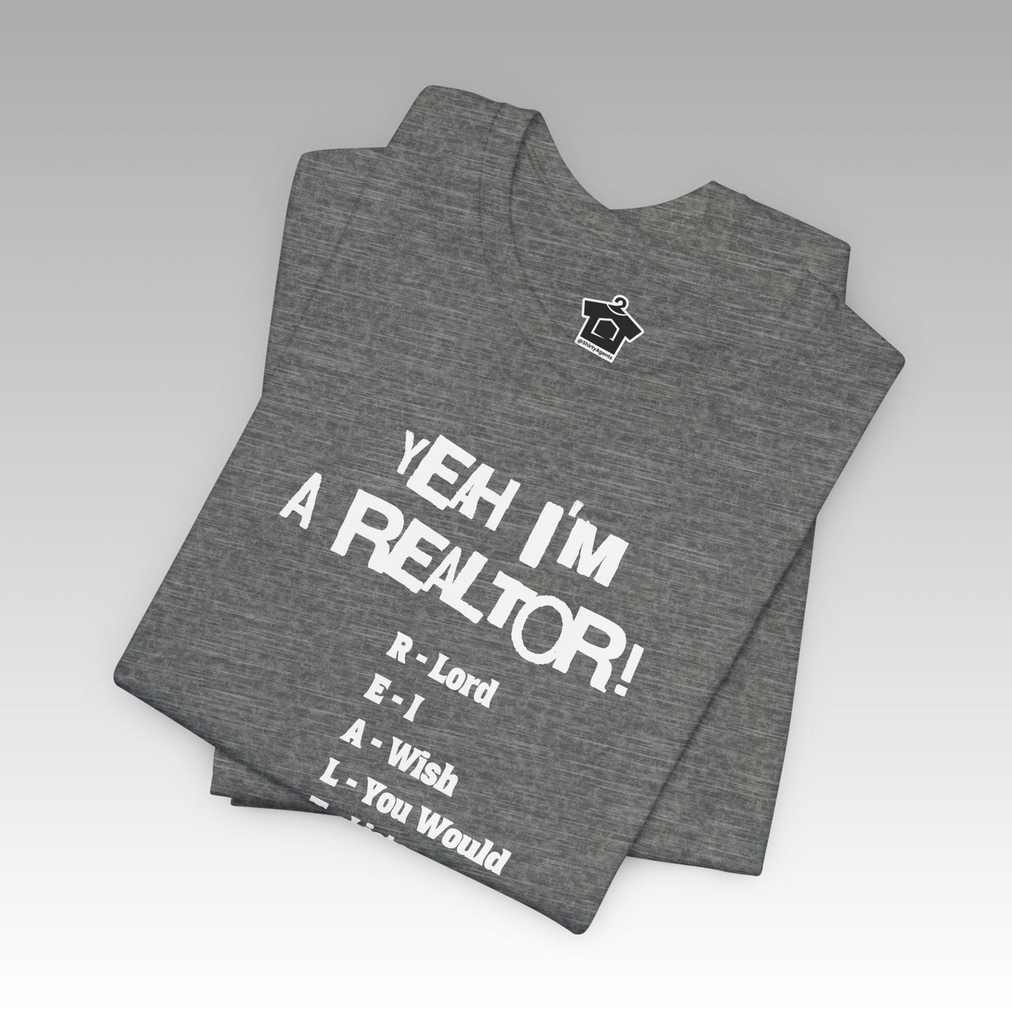 Yeah, I'm a Realtor – The Ultimate Real Estate Pro Tee