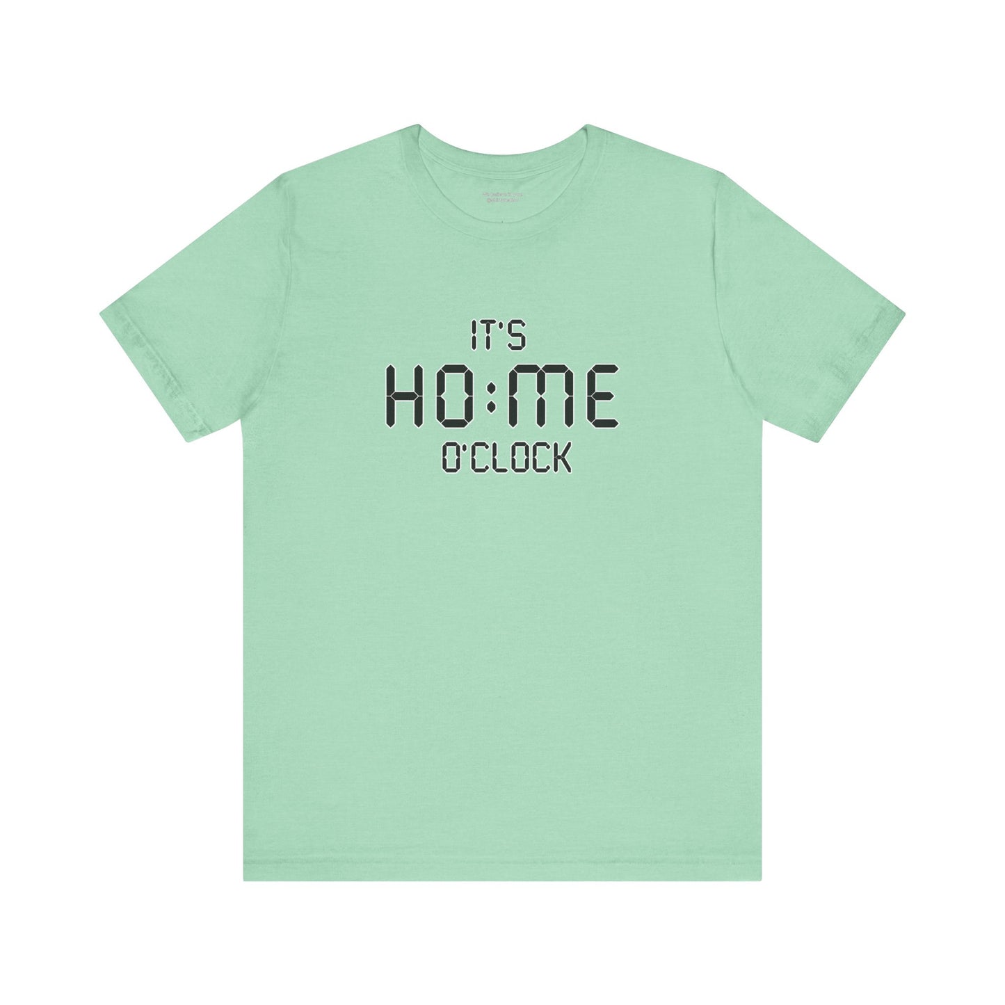 It’s Home O’Clock T-Shirt