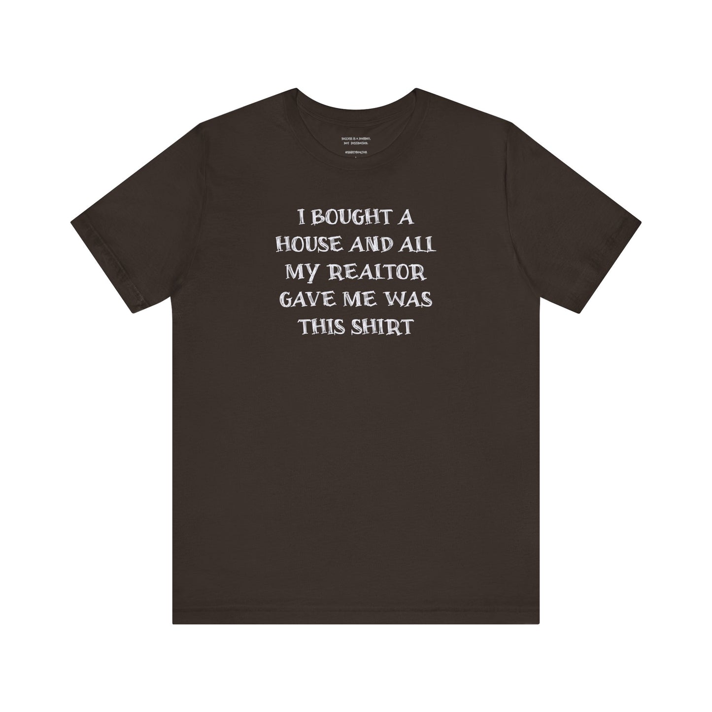I Bought a House and This Is What My Realtor Gave Me - Unisex Jersey Tee