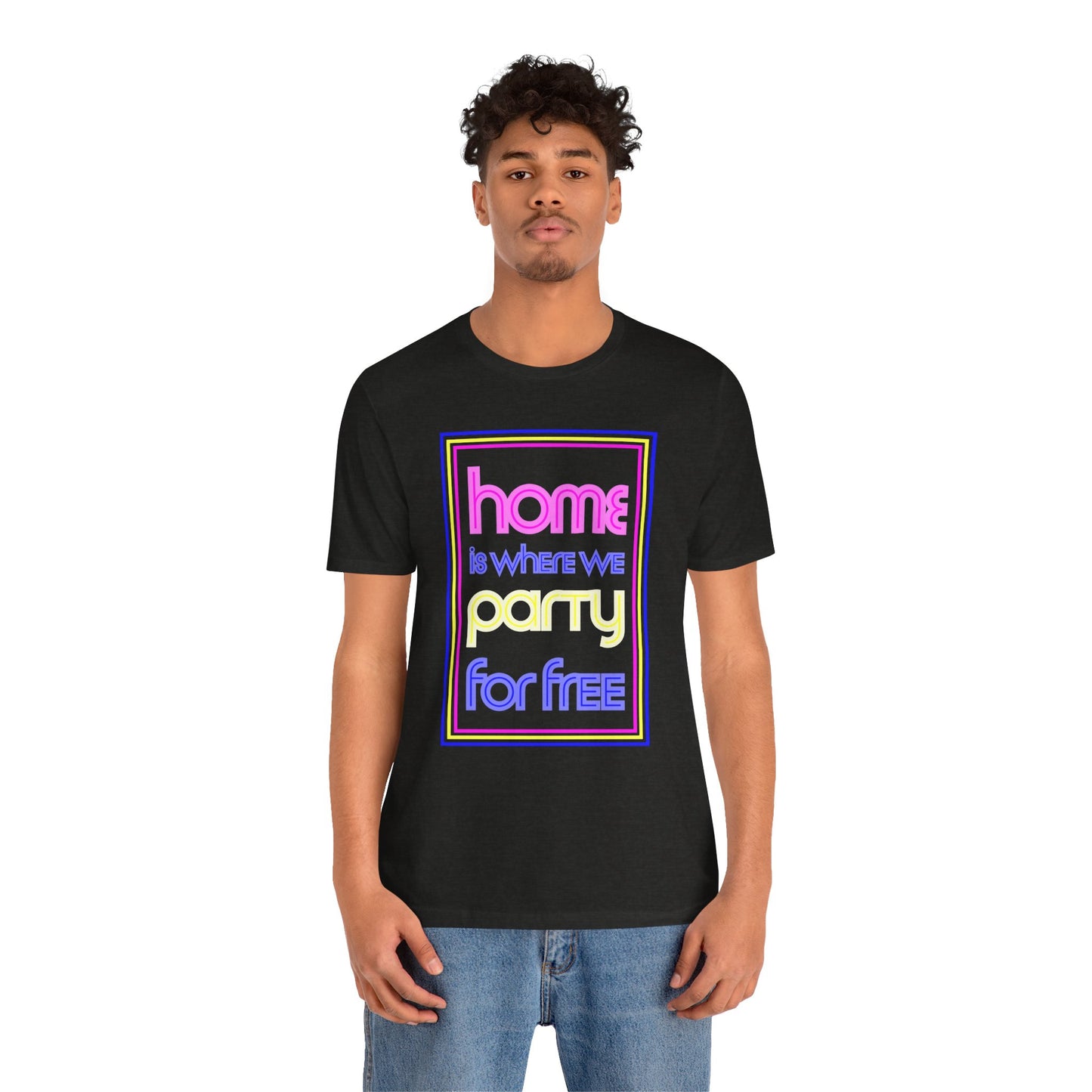 Home is Where We Party for Free T-Shirt