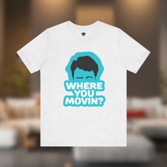 Where You Movin’? Tee
