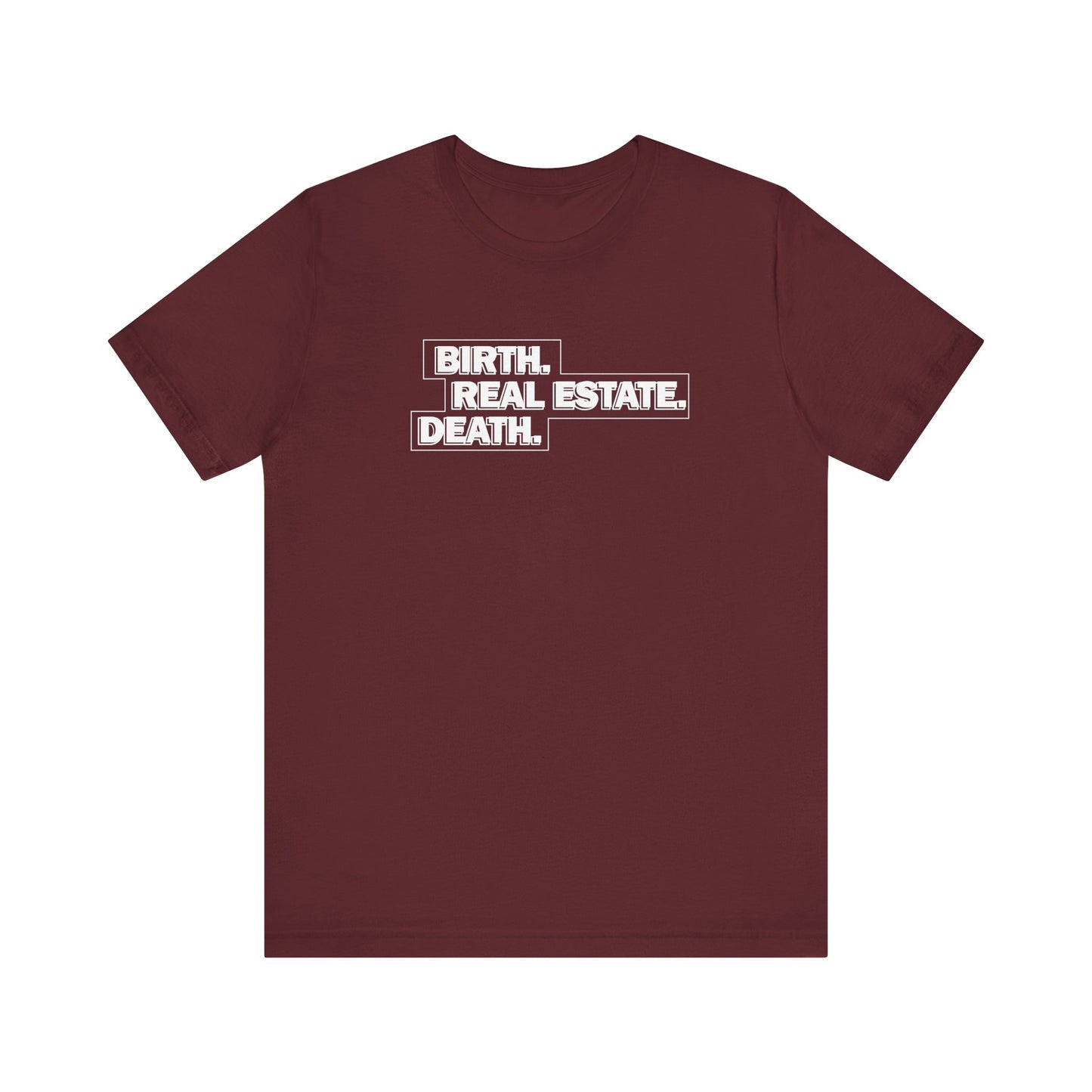 Birth. Real Estate. Death. Tee