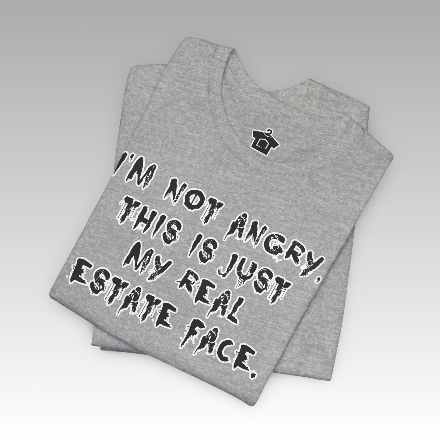 I'm Not Angry, This Is My Real Estate Face