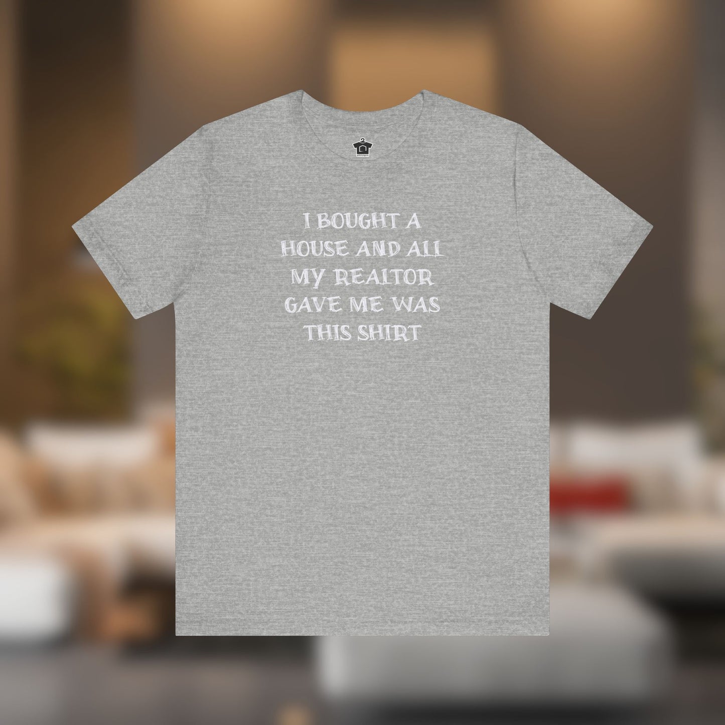 I Bought a House and This Is What My Realtor Gave Me - Unisex Jersey Tee