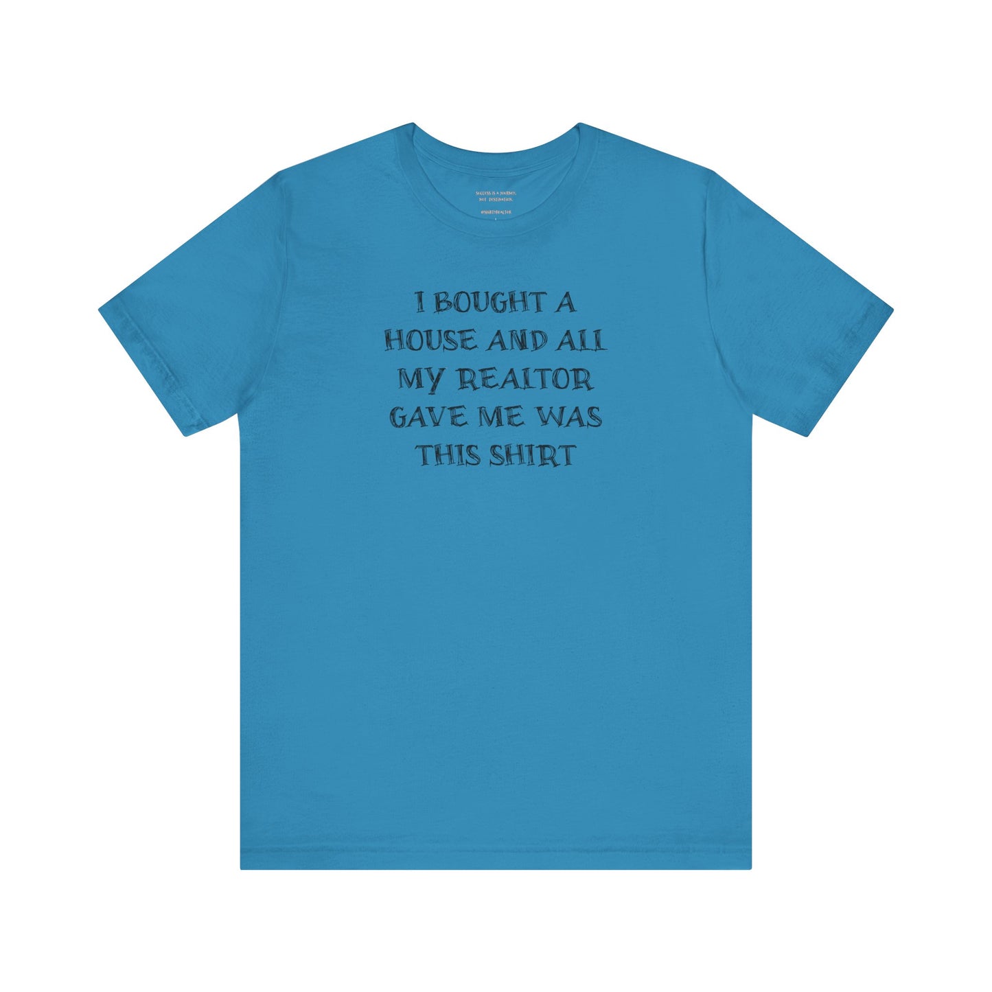 I Bought a House and This Is What My Realtor Gave Me - Unisex Jersey Tee