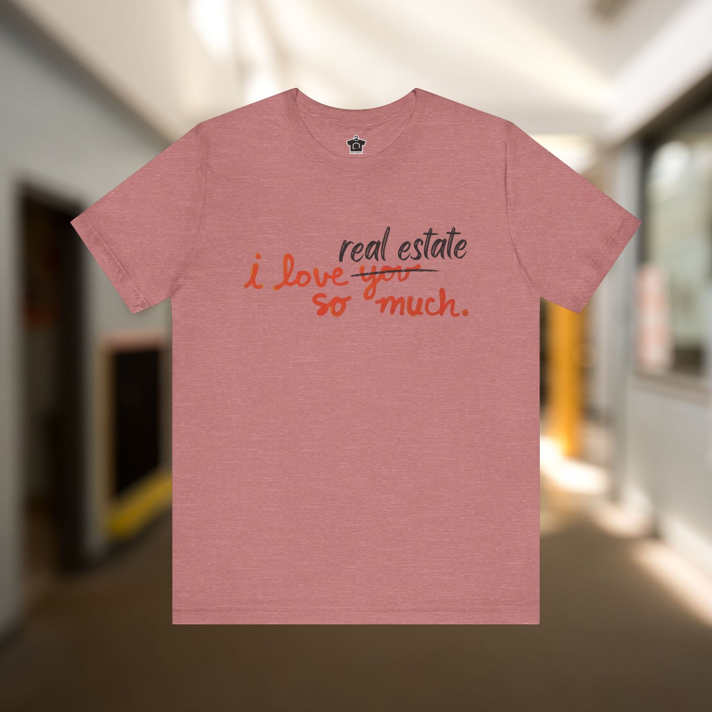 I Love Real Estate So Much Tshirt