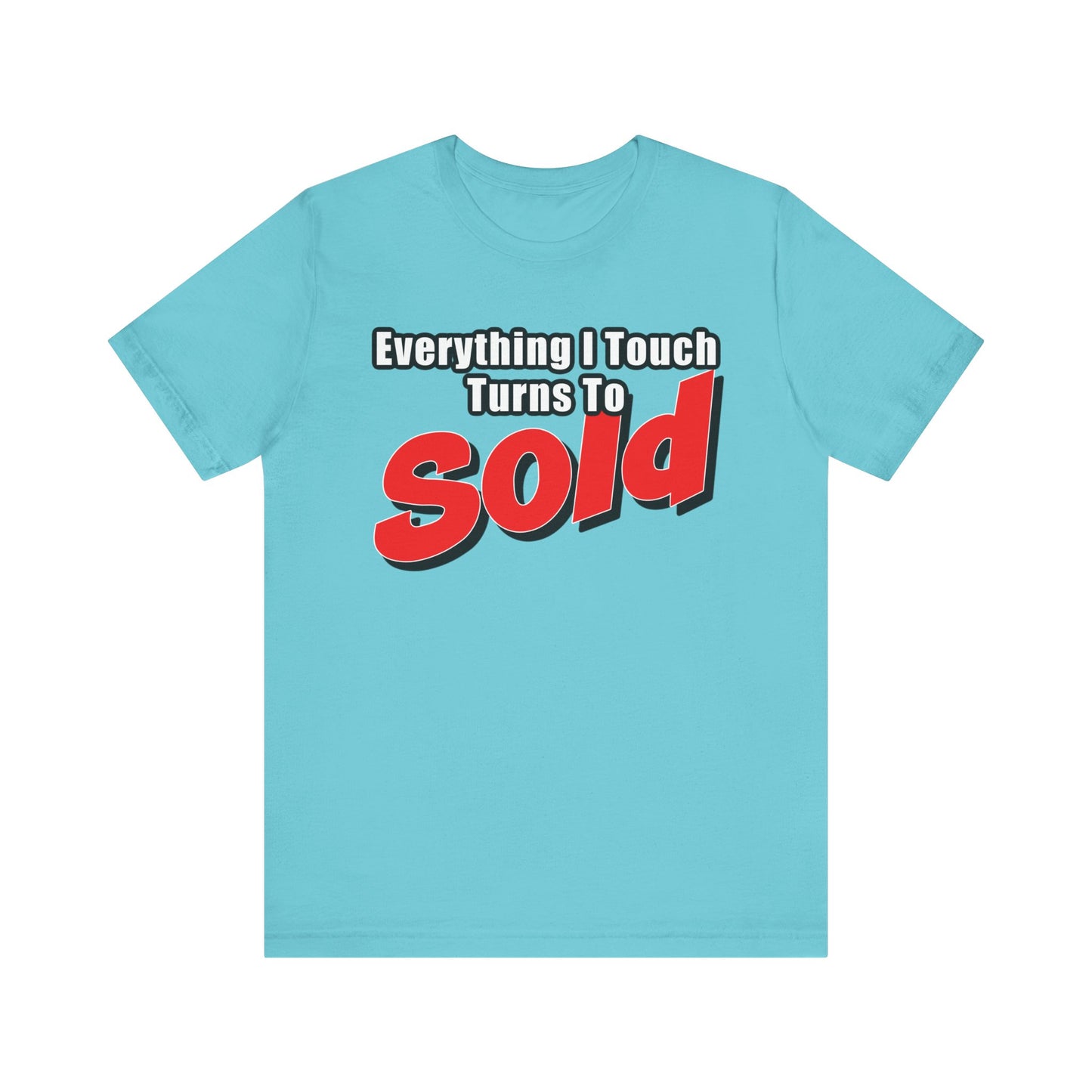 Everything I Touch Turns to Sold Tee