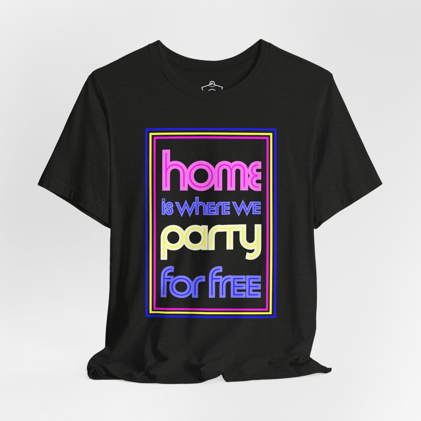 Home is Where We Party for Free T-Shirt