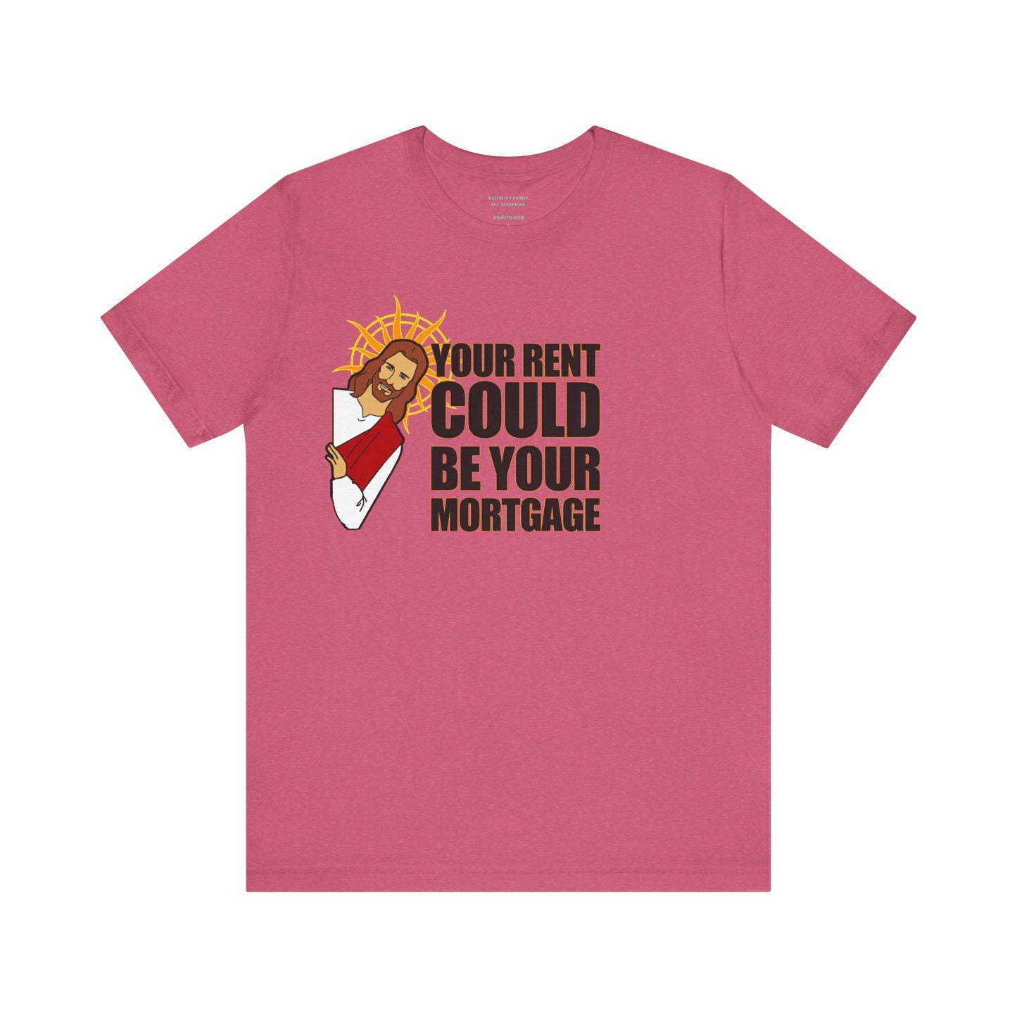 Your Rent Could Be Your Mortgage T-Shirt