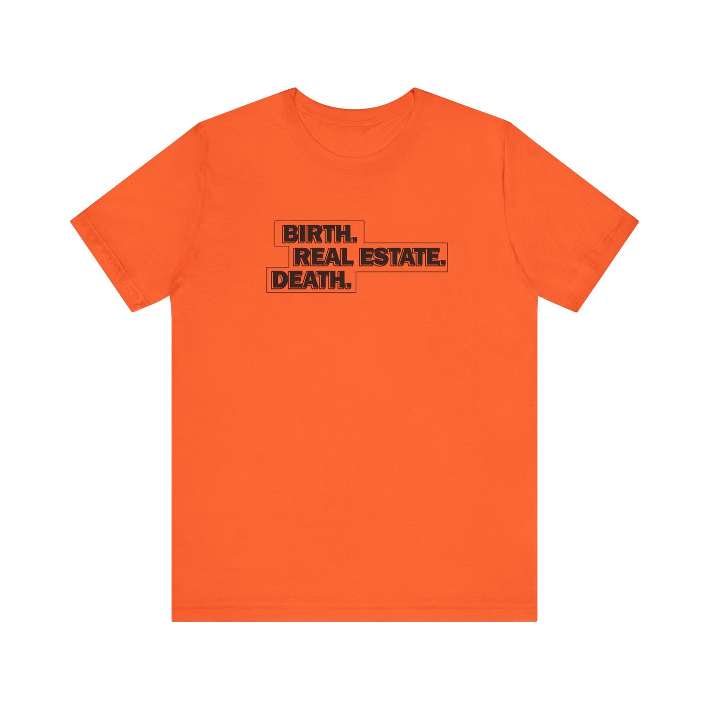 Birth. Real Estate. Death. Tee