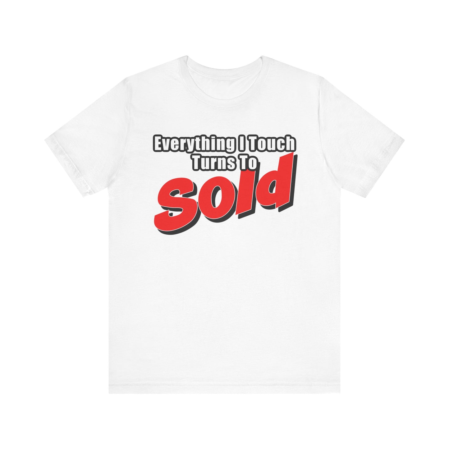 Everything I Touch Turns to Sold Tee