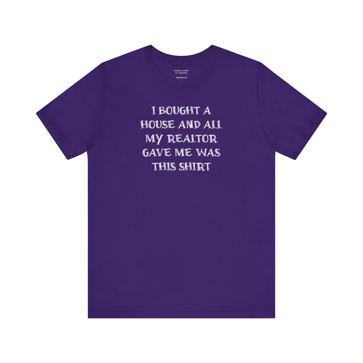 I Bought a House and This Is What My Realtor Gave Me - Unisex Jersey Tee