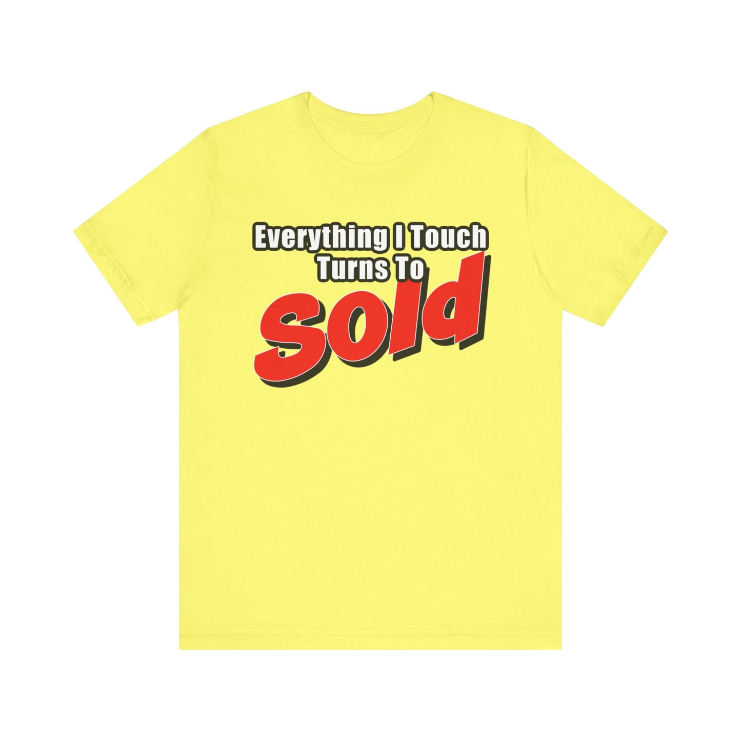 Everything I Touch Turns to Sold Tee