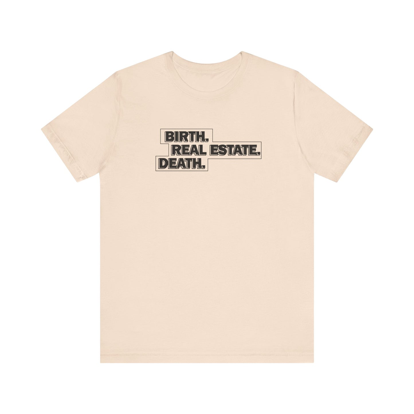 Birth. Real Estate. Death. Tee