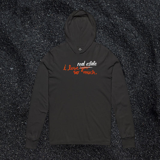 I Love Real Estate So Much Hooded Long Sleeve Tshirt