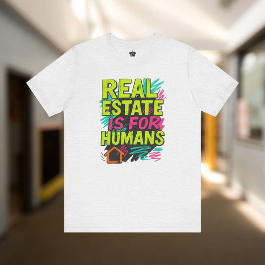 Real Estate Is For Humans T-Shirt