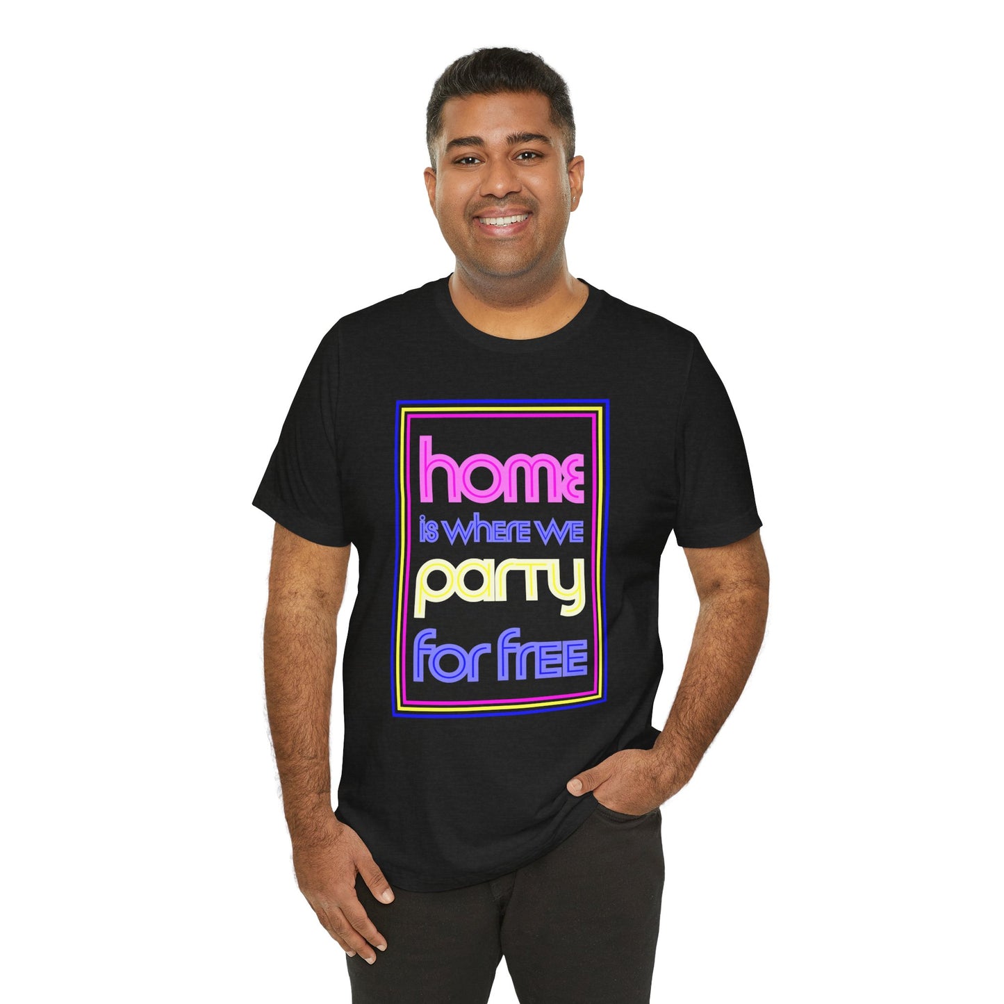 Home is Where We Party for Free T-Shirt