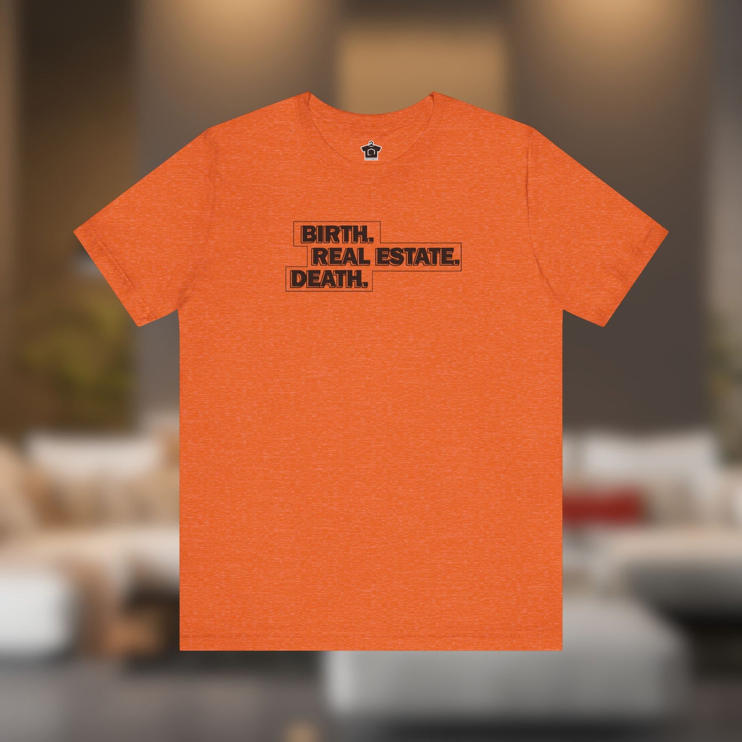 Birth. Real Estate. Death. Tee