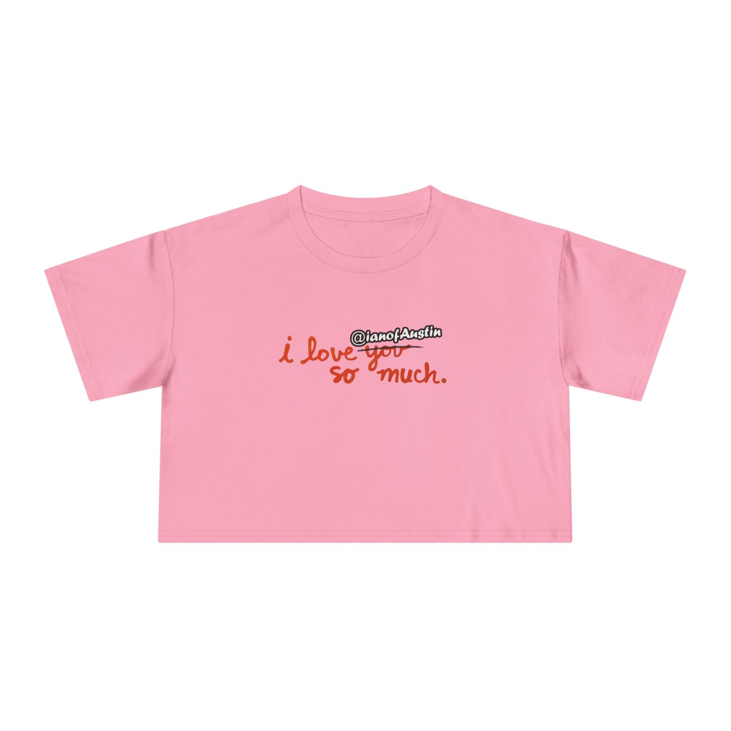 I Love @ianofAustin So Much | Women's Crop Tee