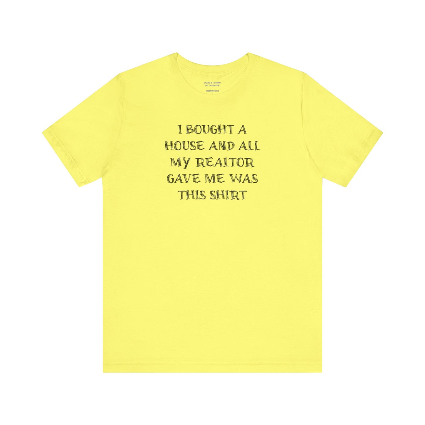 I Bought a House and This Is What My Realtor Gave Me - Unisex Jersey Tee