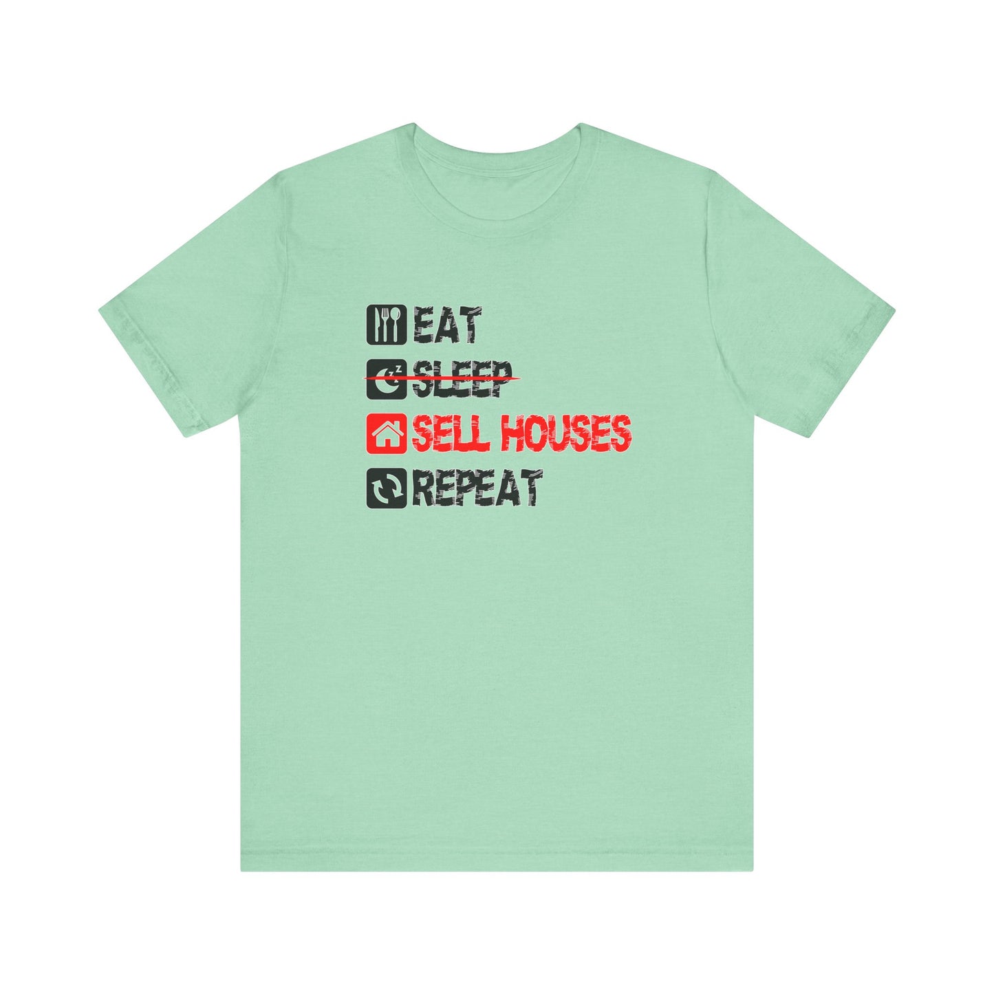 Eat. Sleep. Sell Houses. Repeat. T-Shirt
