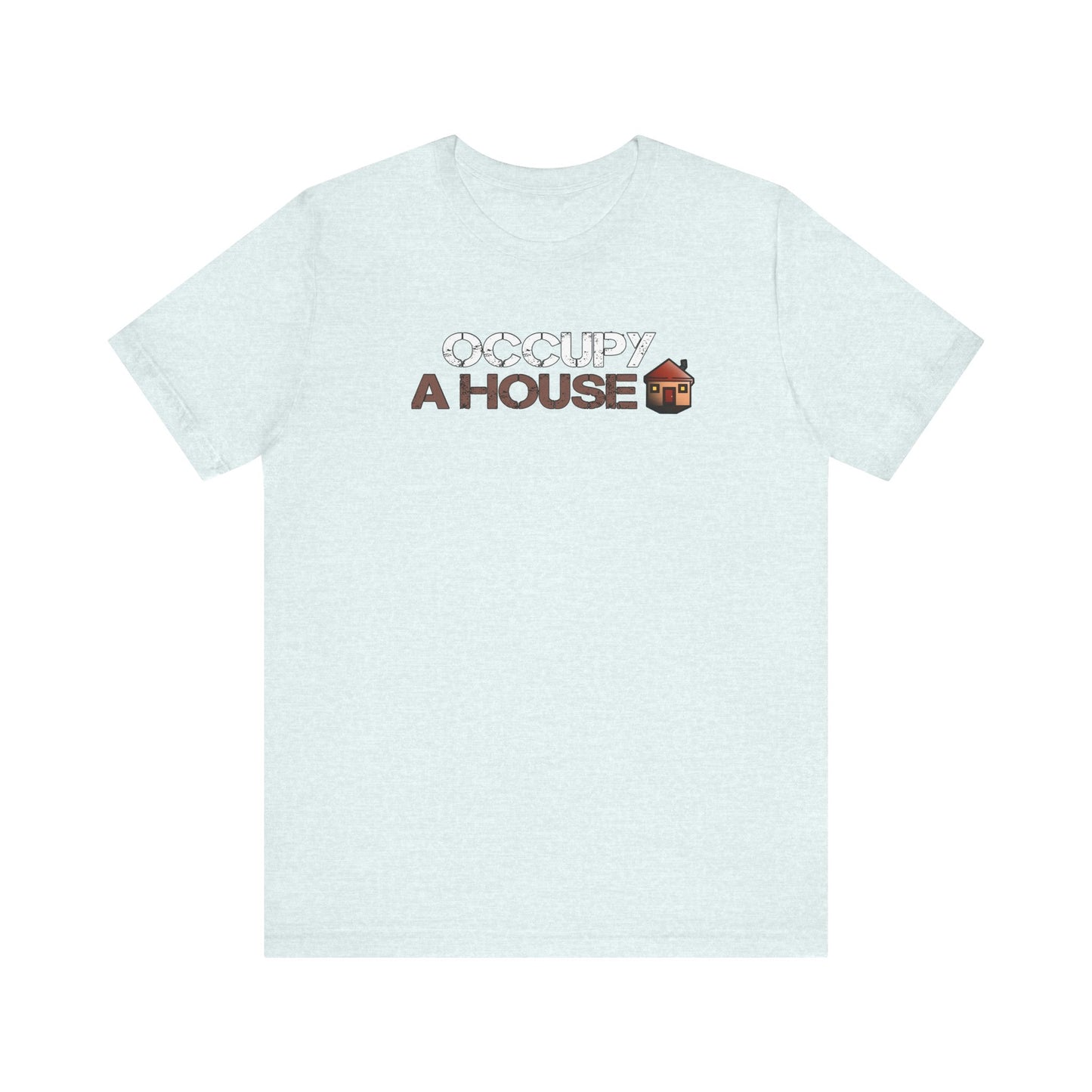 Occupy A House – Bold & Witty Homeownership Tee