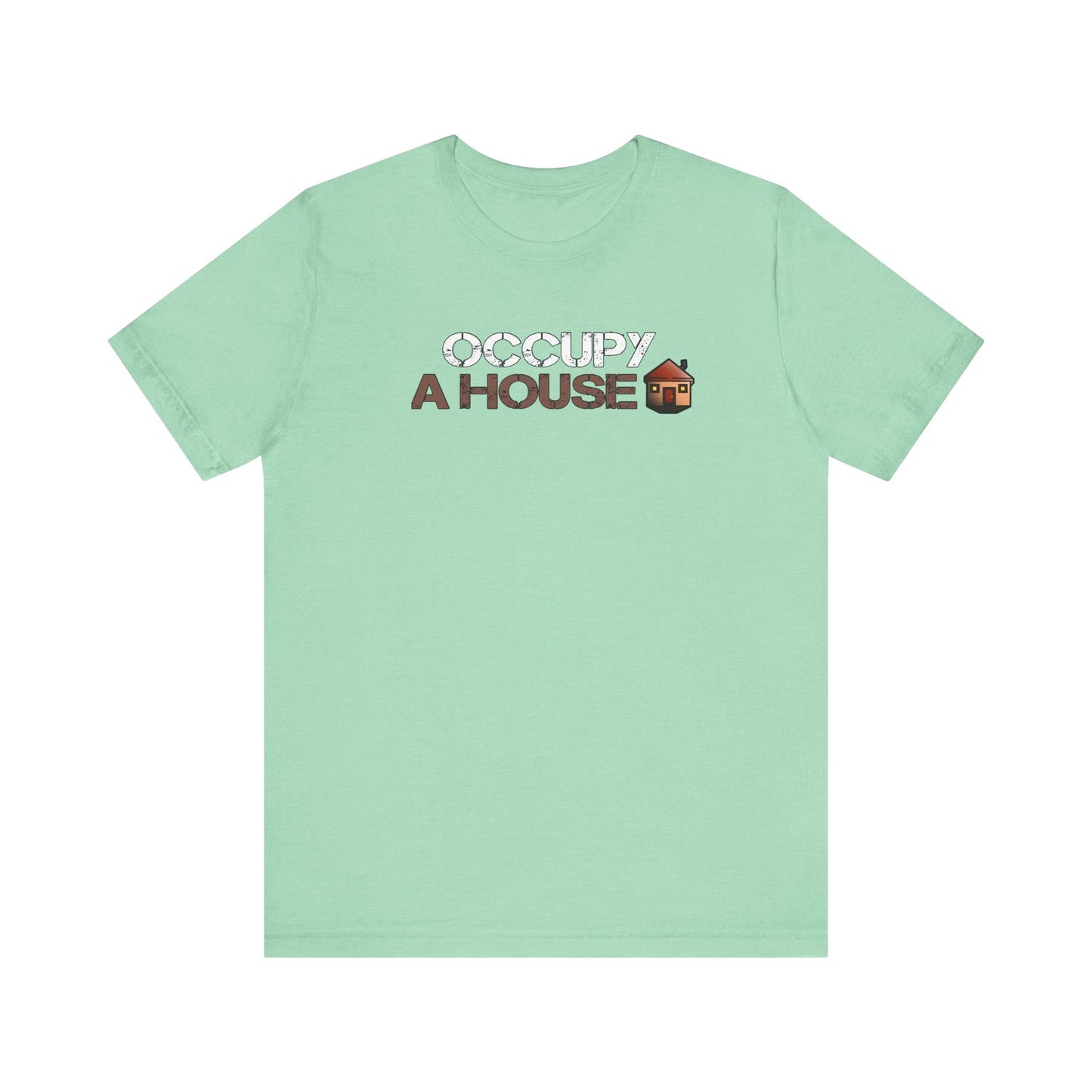 Occupy A House – Bold & Witty Homeownership Tee