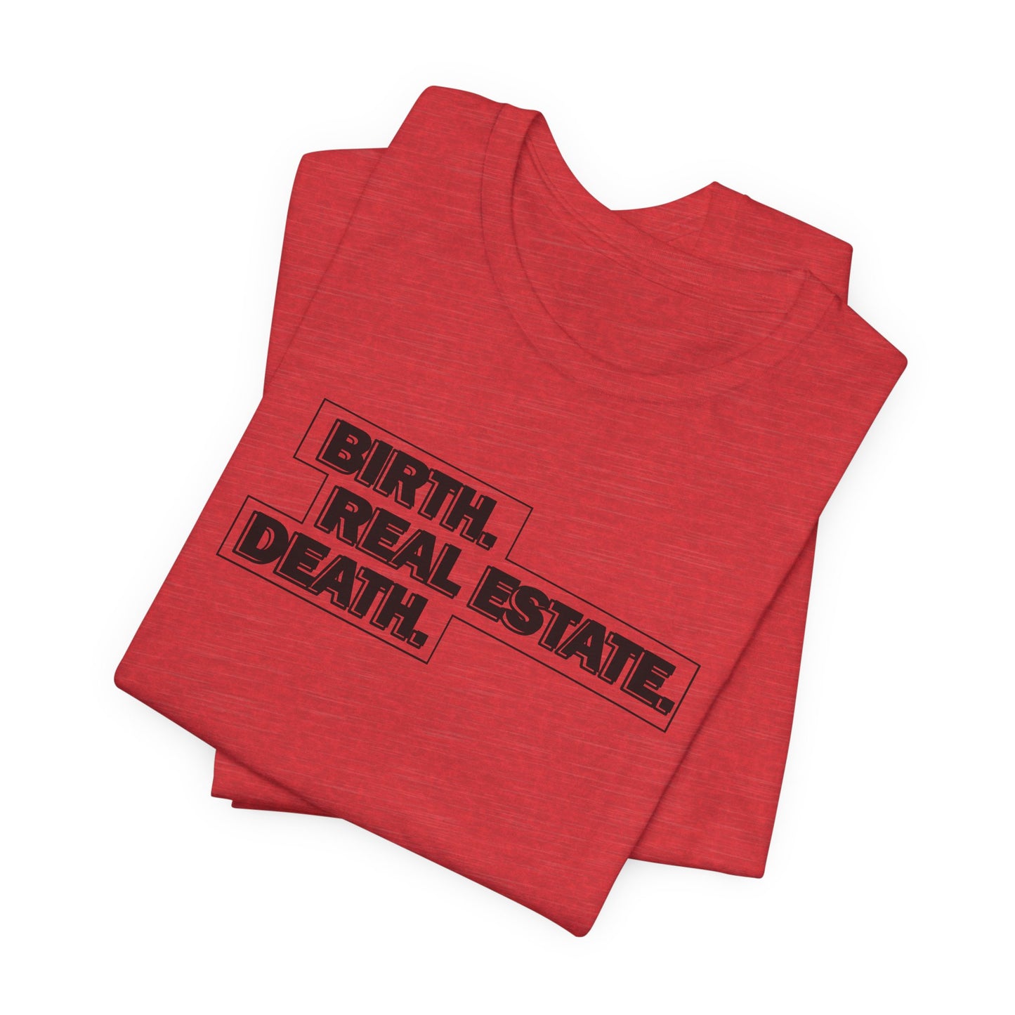 Birth. Real Estate. Death. Tee