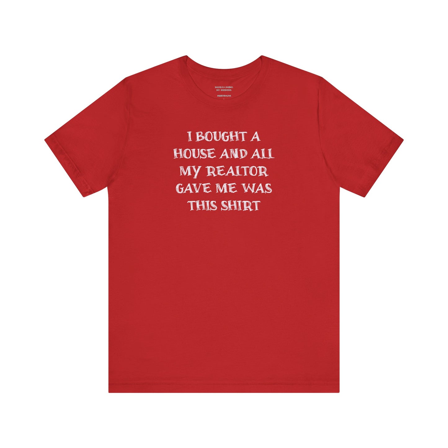 I Bought a House and This Is What My Realtor Gave Me - Unisex Jersey Tee