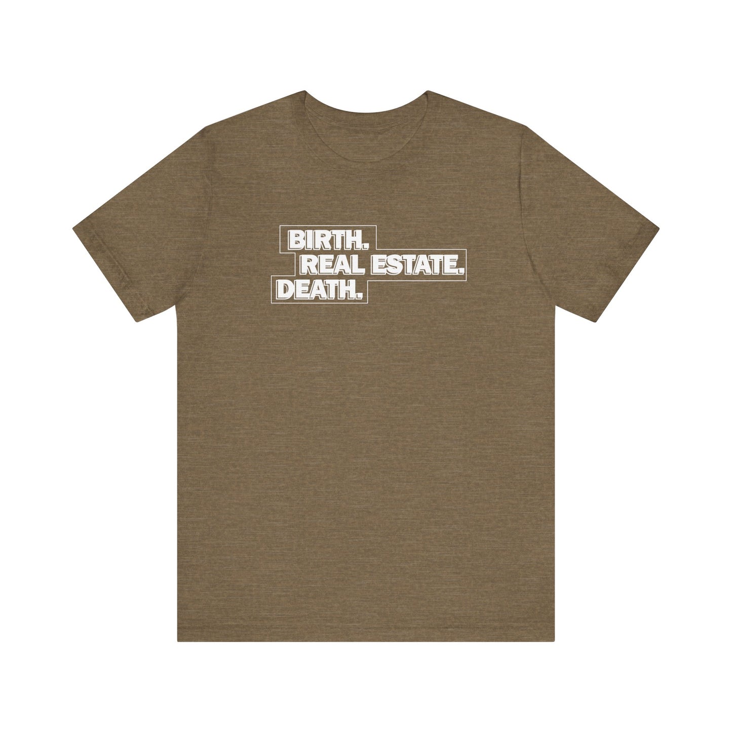 Birth. Real Estate. Death. Tee