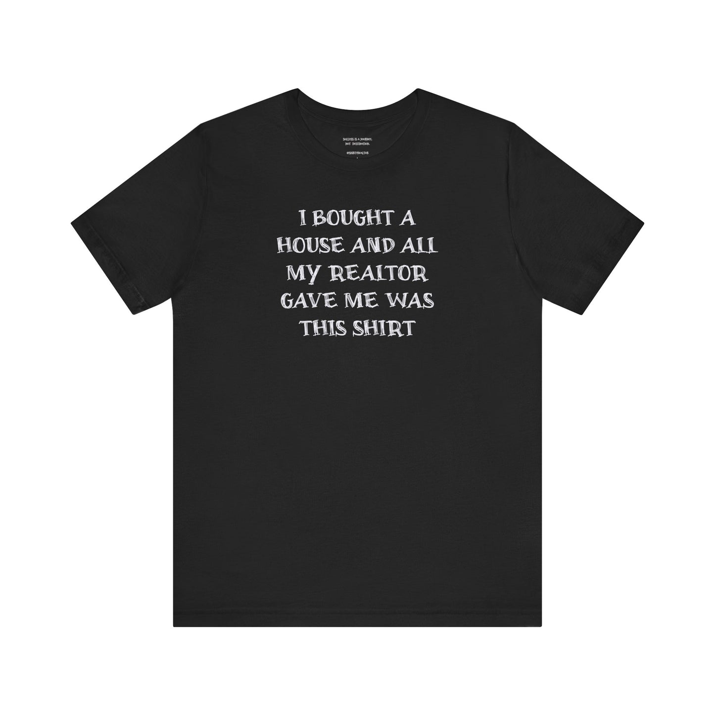 I Bought a House and This Is What My Realtor Gave Me - Unisex Jersey Tee