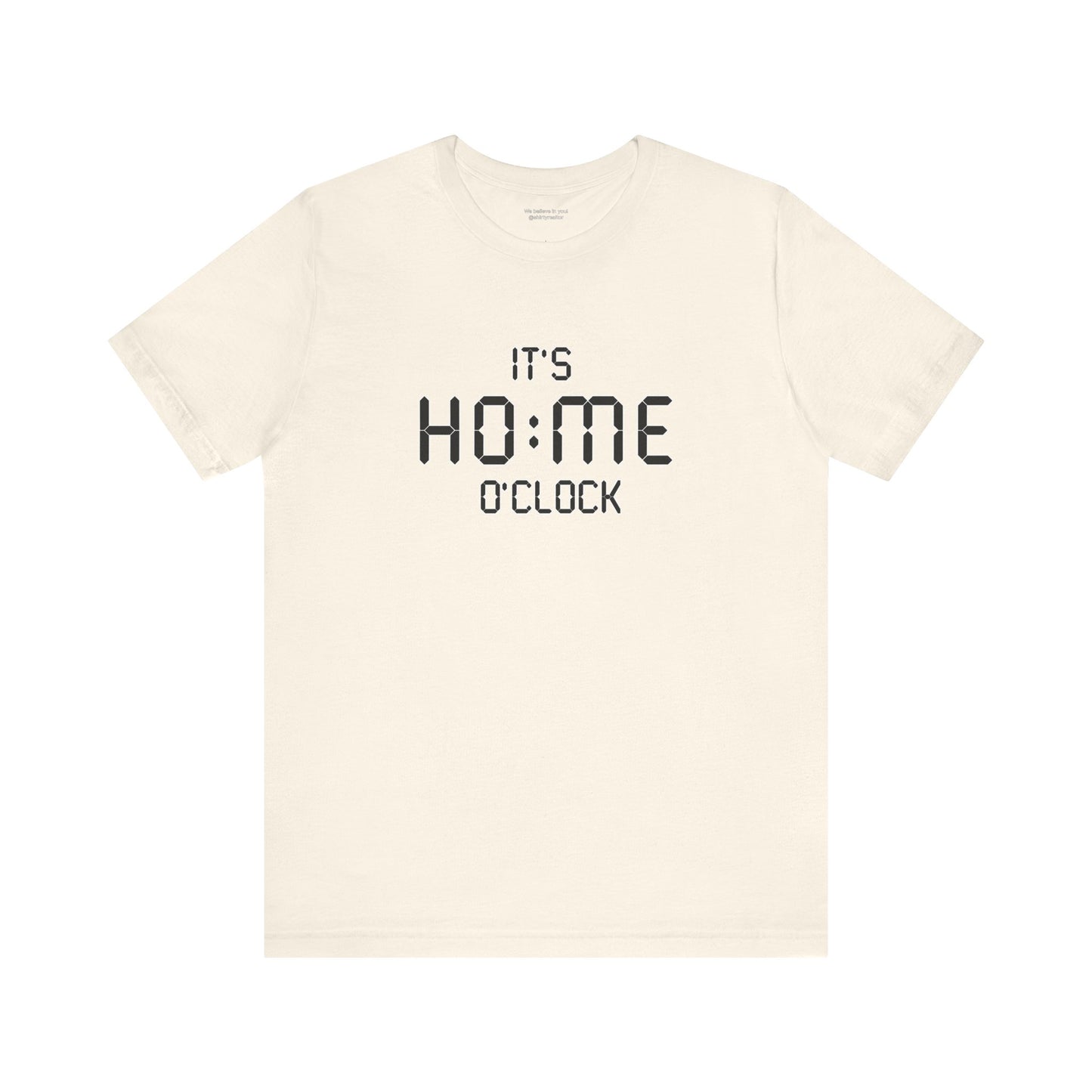 It’s Home O’Clock T-Shirt