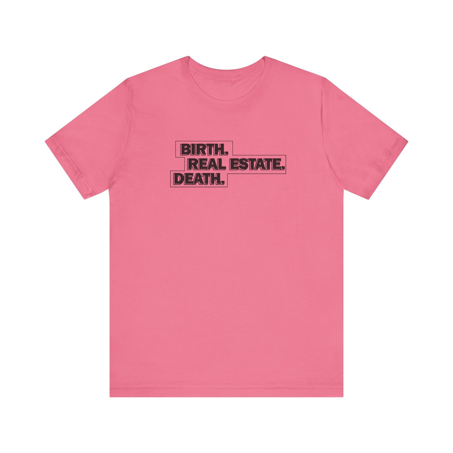Birth. Real Estate. Death. Tee