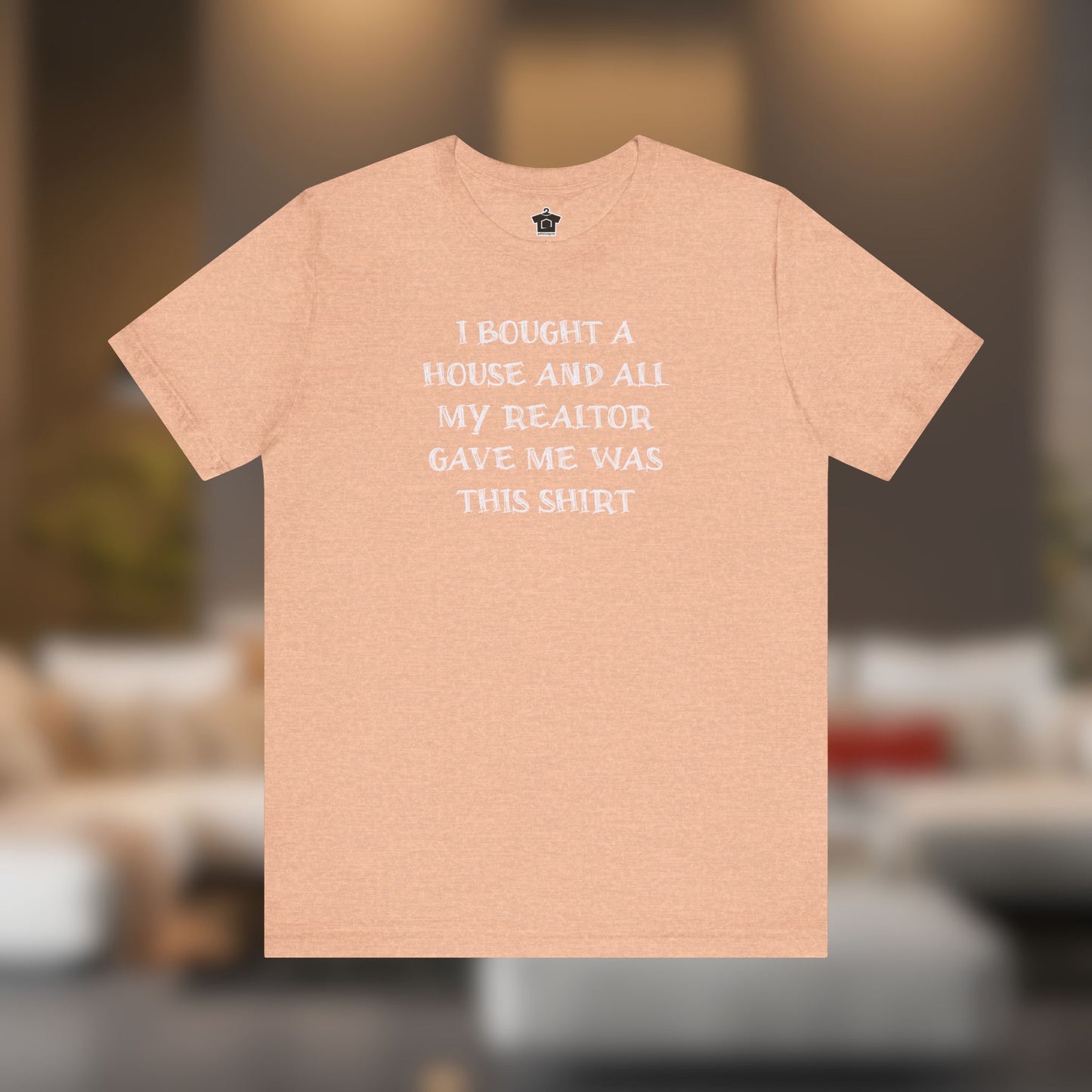 I Bought a House and This Is What My Realtor Gave Me - Unisex Jersey Tee