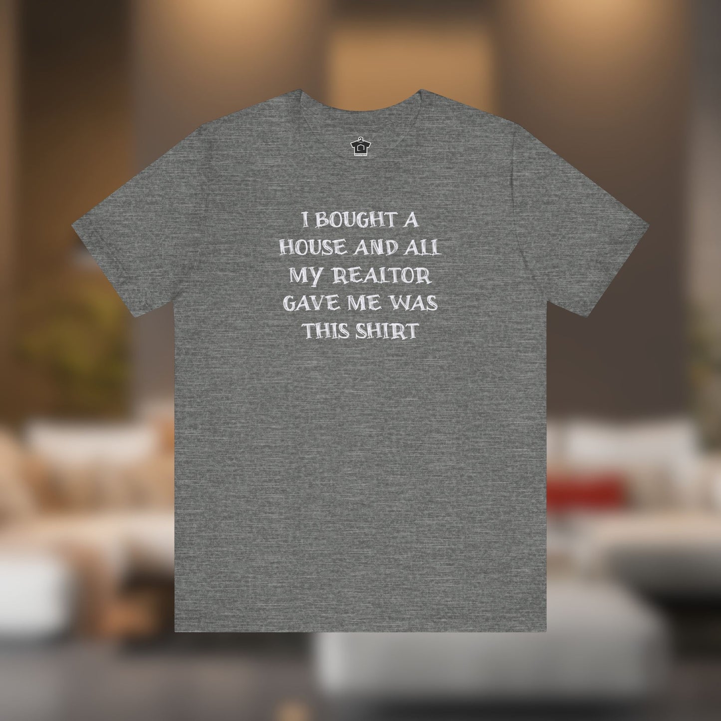 I Bought a House and This Is What My Realtor Gave Me - Unisex Jersey Tee