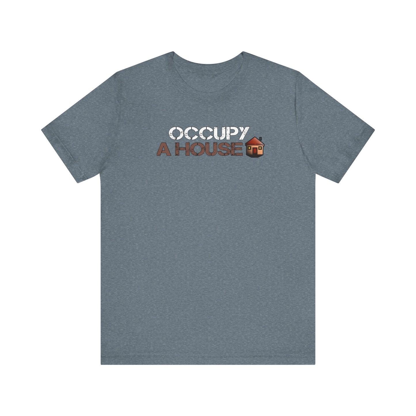 Occupy A House – Bold & Witty Homeownership Tee