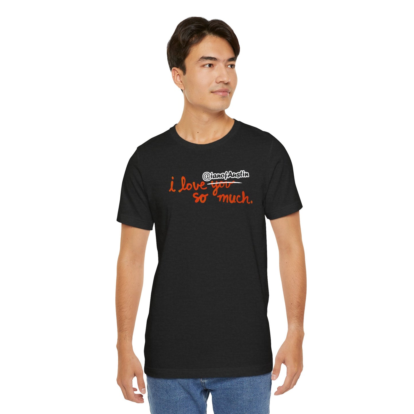 I Love @ianofAustin So Much T-Shirt