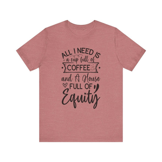 All I Need Is Equity - T-Shirt | ShirtyAgents
