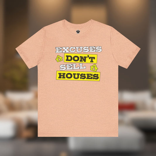 Excuses Don’t Sell Houses – Classic Unisex Tee - T-Shirt | ShirtyAgents