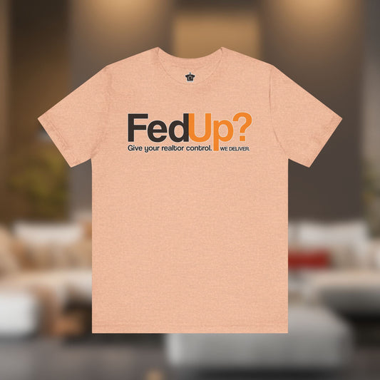 Fed Up REALTOR® – The Ultimate I've Had Enough Tee - T-Shirt | ShirtyAgents