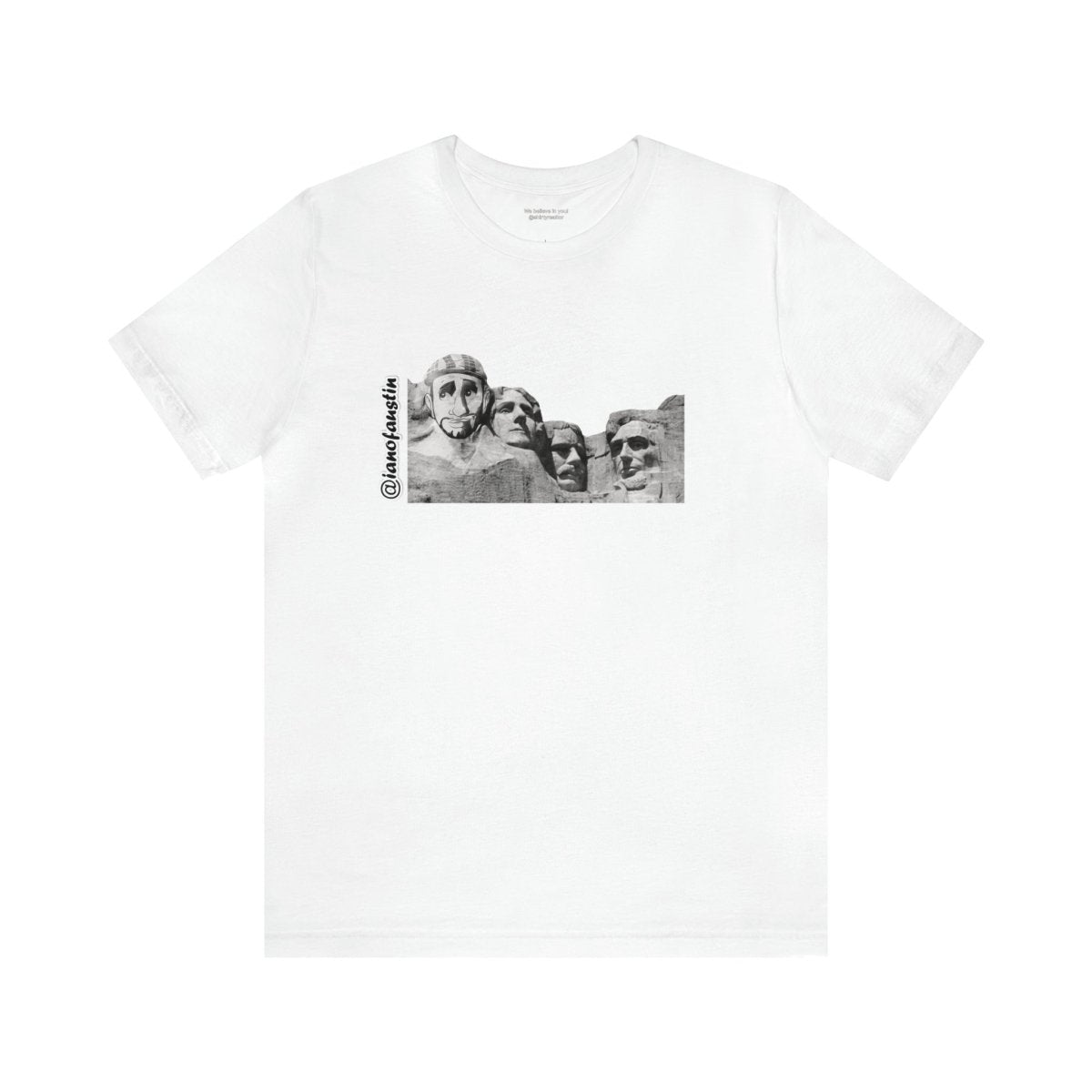 Mount Rushmore's 6th Head #ianofaustin - T-Shirt | ShirtyAgents