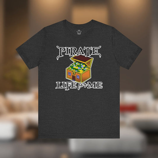 Pirate Life for Me T-Shirt - T-Shirt | ShirtyAgents