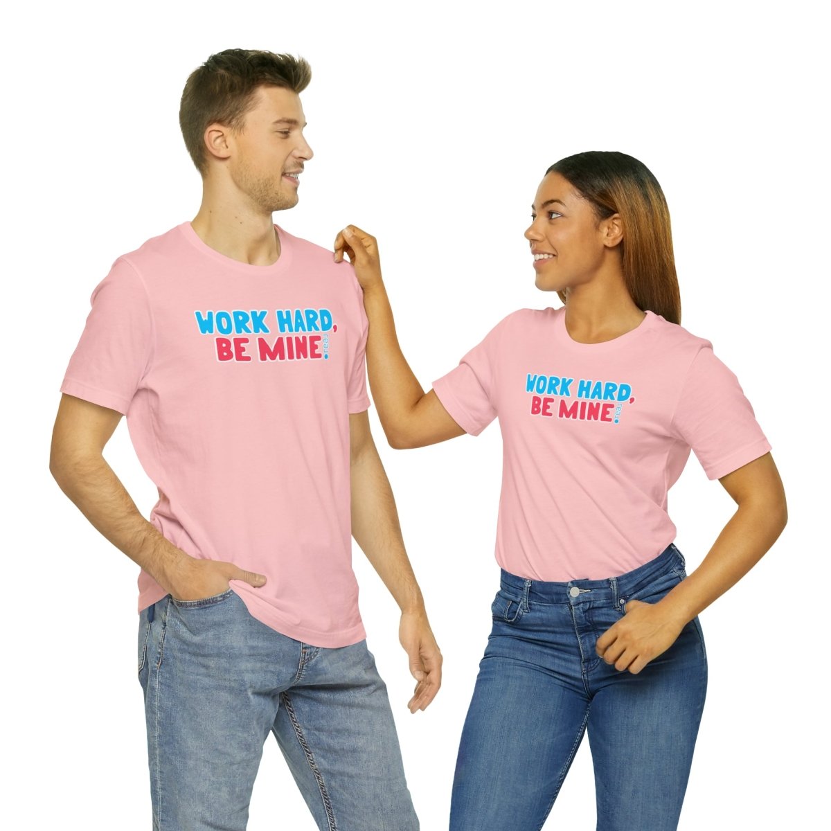 Work Hard Be Mine - T-Shirt | ShirtyAgents