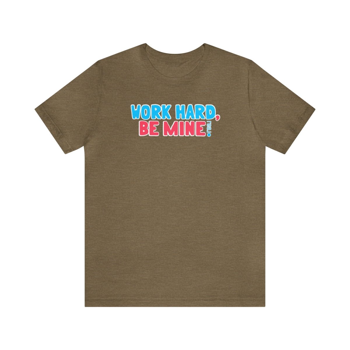 Work Hard Be Mine - T-Shirt | ShirtyAgents